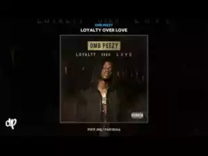 Loyalty Over Love BY OMB Peezy